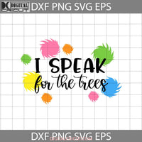 I Speak For The Trees Svg Cricut File Clipart Png Eps Dxf