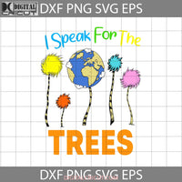 I Speak For The Trees Svg Cricut File Clipart Svg Png Eps Dxf