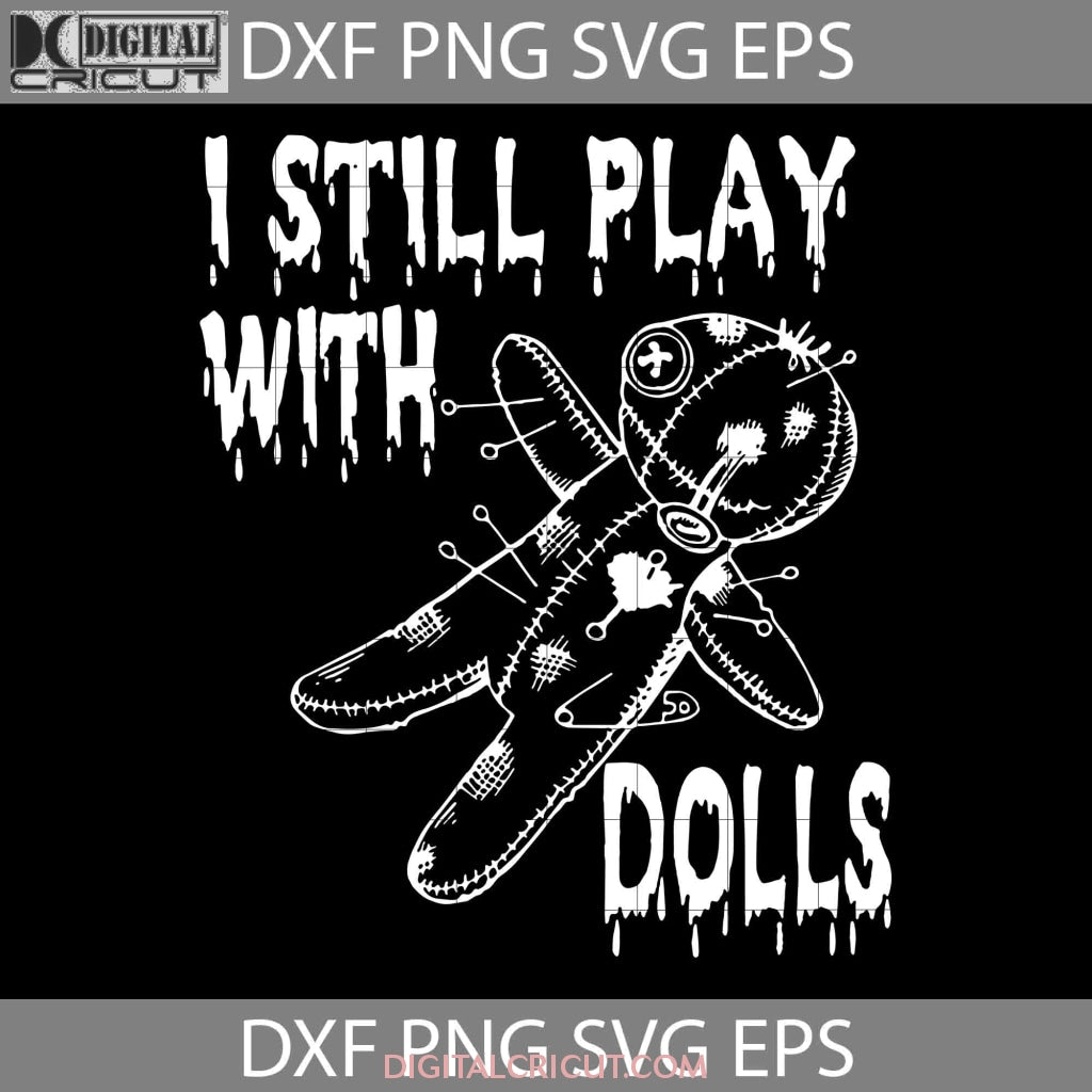 I Still Play With Dolls Svg, Voodoo Dolls Svg, Halloween Svg, Cricut F ...