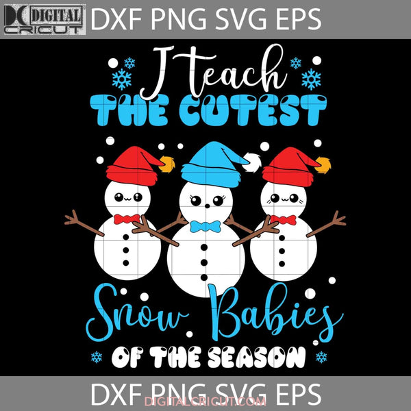 I Teach The Cutest Snow Babies Svg Christmas Cricut File Clipart Png Eps Dxf