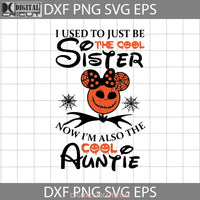 I Used To Just Be The Cool Sister Now Im Also Auntie Svg Halloween Cricut File Clipart Png Eps Dxf