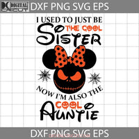 I Used To Just Be The Cool Sister Now Im Also Auntie Svg Horror Funny Cuties Cricut File Clipart Png