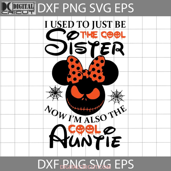 I Used To Just Be The Cool Sister Now Im Also Auntie Svg Horror Funny Cuties Cricut File Clipart Png