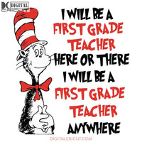 I Will Be A First Grade Teacher Here Or There I Will Be A First Grade Teacher Anywhere Svg, Dr. Seuss Svg, Dr Seuss Svg, Thing One Svg, Thing Two Svg, Fish One Svg, Fish Two Svg, The Rolax Svg, Png, Eps, Dxf