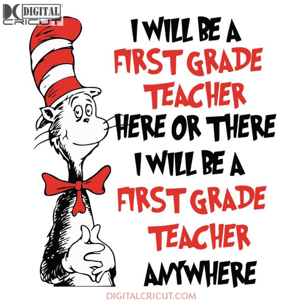 I Will Be A First Grade Teacher Here Or There I Will Be A First Grade Teacher Anywhere Svg, Dr. Seuss Svg, Dr Seuss Svg, Thing One Svg, Thing Two Svg, Fish One Svg, Fish Two Svg, The Rolax Svg, Png, Eps, Dxf