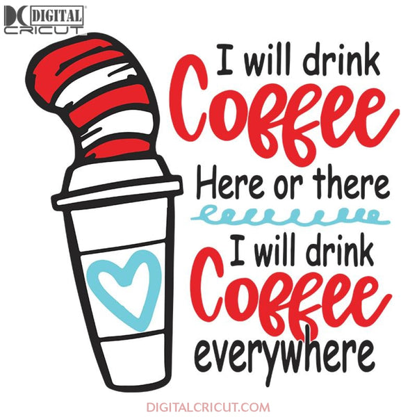I Will Drink Coffee Here Or There I Will Drink Coffee Everywhere Svg, Dr. Seuss Svg, Dr Seuss Svg, Thing One Svg, Thing Two Svg, Fish One Svg, Fish Two Svg, The Rolax Svg, Png, Eps, Dxf2
