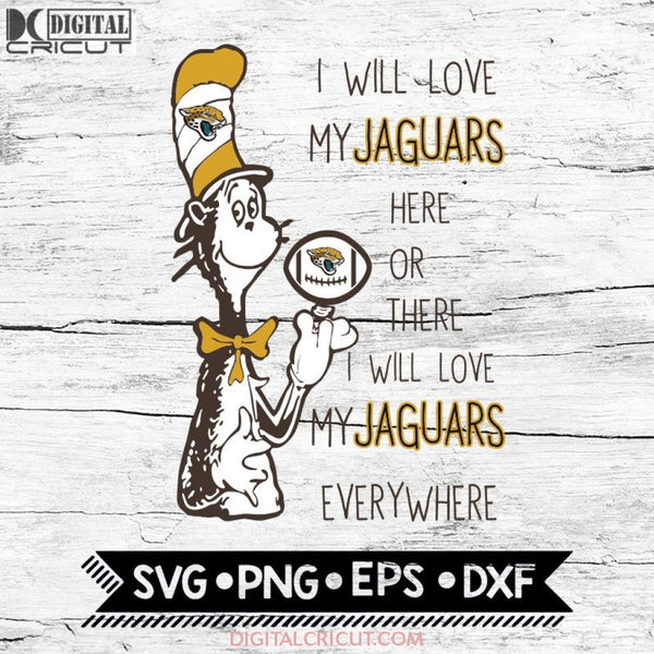 I Will Love My Jaguars Here Or There, I Will Love My Jaguars Everywhere Svg, Football Svg, NFL Svg, Cricut File, Svg, Jacksonville Jaguars Svg, Dr Seuss