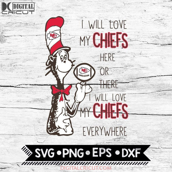 I Will Love My Chiefs Here Or There, I Will Love My Chiefs Everywhere Svg, Football Svg, NFL Svg, Cricut File, Svg, Kansas City Chiefs Svg, Dr Seuss