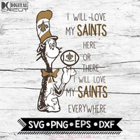 I Will Love My Saints Here Or There, I Will Love My Saints Everywhere Svg, Football Svg, NFL Svg, Cricut File, Svg, New Orleans Saints Svg, Dr Seuss