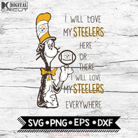 I Will Love My Steelers Here Or There, I Will Love My Steelers Everywhere Svg, Football Svg, NFL Svg, Cricut File, Svg, Pittsburgh Steelers Svg, Dr Seuss