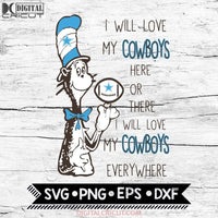 I Will Love My Cowboys Here Or There, I Will Love My Cowboys Everywhere Svg, Football Svg, NFL Svg, Cricut File, Svg, Dallas Cowboys Svg, Dr Seuss