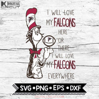 I Will Love My Falcons Here Or There, I Will Love My Falcons Everywhere Svg, Football Svg, NFL Svg, Cricut File, Svg, Atlanta Falcons Svg, Dr Seuss