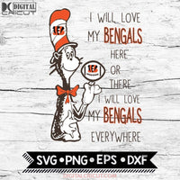 I Will Love My Bengals Here Or There, I Will Love My Bengals Everywhere Svg, Football Svg, NFL Svg, Cricut File, Svg, Cincinnati Bengals Svg, Dr Seuss