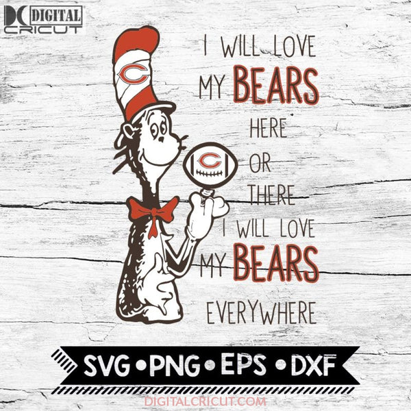 I Will Love My Bears Here Or There, I Will Love My Bears Everywhere Svg, Football Svg, NFL Svg, Cricut File, Svg, Chicago Bears Svg, Dr Seuss