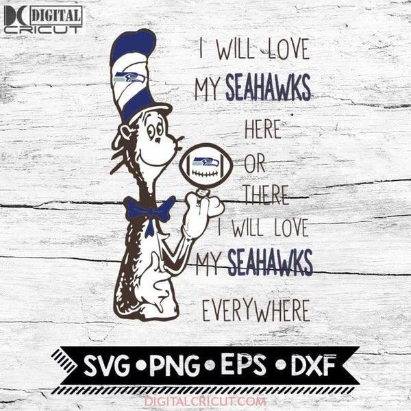 I Will Love My Seahawks Here Or There, I Will Love My Seahawks Everywhere Svg, Football Svg, NFL Svg, Cricut File, Svg, Seattle Seahawks Svg, Dr Seuss