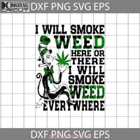 I Will Smoke Weed Here Or There Svg Everywhere Svg Read Book Cricut File Clipart Funny Quotes Png