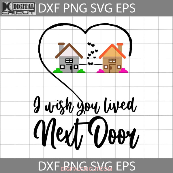 I Wish You Lived Next Door Svg Couple Love Bestie Friend Valentines Day Svg Cricut File Clipart Png