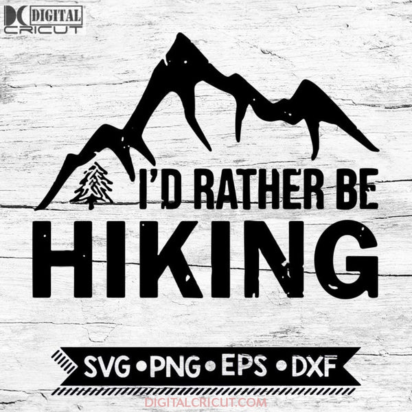 I'd Rather Be Hiking Svg, Cricut File, Svg, Hiking Svg, Camping Svg
