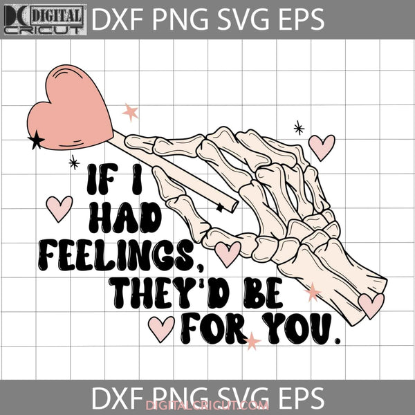 If I Had Feelings Theyd Be For You Svg Funny Skeleton Hand Valentines Day Gift Cricut File Clipart