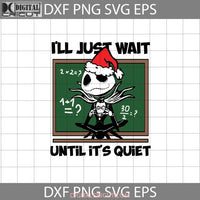 Ill Just Wait Until Its Quiet Svg Math Christmas Gift Cricut File Clipart Png Eps Dxf