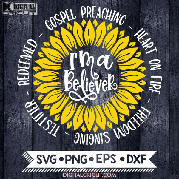 Im A Believer Svg Christian Quote Design Waymaker Miracle Worker Faith Sunflower Svg