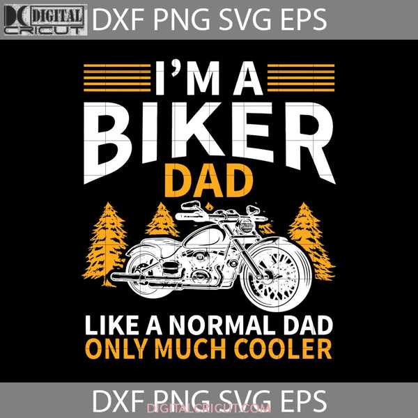 Im A Biker Dad Like Normal Only Much Cooler Svg Fathers Day Cricut File Clipart Png Eps Dxf