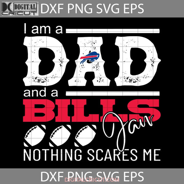 Im A Dad And Bills Fan Nothing Scares Me Svg Fathers Day Football Buffalo Happy Cricut File Clipart