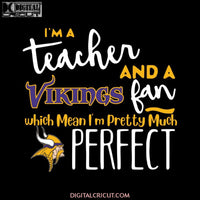 I'm A Teacher And A Vikings Fan Which Means I'm Pretty Much Perfect Svg, NFL Svg, Sport Svg, Cricut File, Football Svg, Png, Eps, Dxf