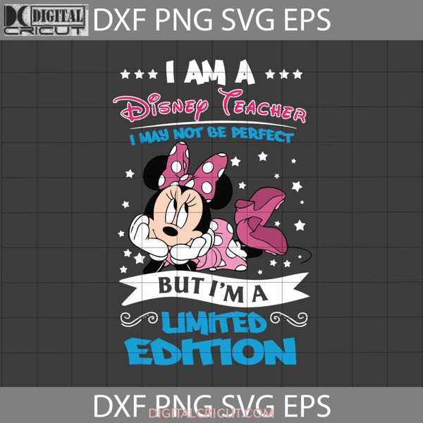 Im A Teacher Svg I May Not Be Perfect But Limited Edition Minnie Back To School Cricut File Clipart