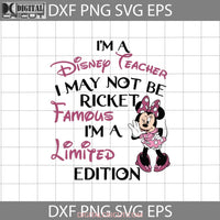 Im A Teacher Svg I May Not Be Ricket Famous But Limited Edition Minnie Back To School Cricut File