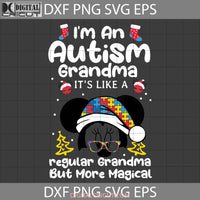 Im An Autism Grandma Its Like A Regular But More Magical Svg Svg Christmas Cricut File Clipart Png