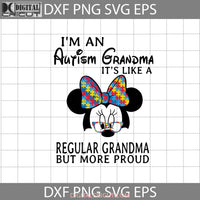 Im An Autism Grandma Its Like A Regular But More Magical Svg Minnie Mother Svg Mothers Day Cricut