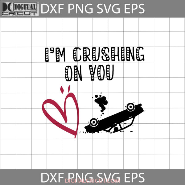 Im Crushing On You Svg Crush Heart Valentines Day Cricut File Clipart Png Eps Dxf