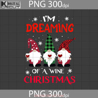 Im Dreaming Of A Wine Christmas Png Gnome Png Digital Images 300Dpi
