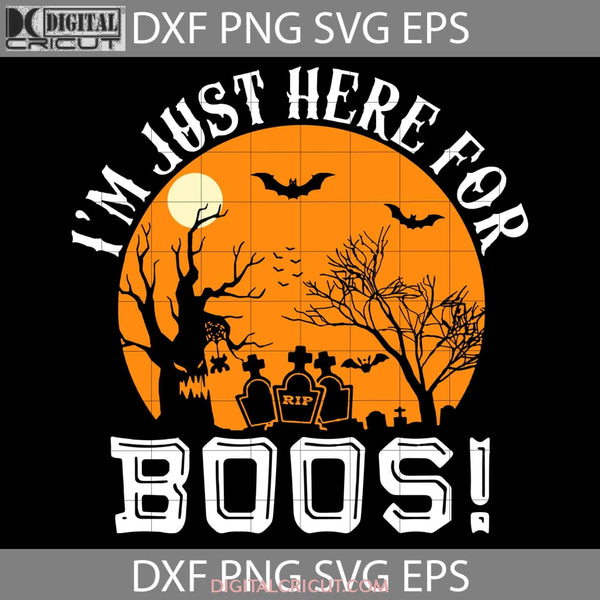 Im Just Here For Boos! Svg Halloween Cricut File Clipart Png Eps Dxf