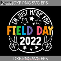 Im Just Here For Field Day 2022 Svg Cartoon Cricut File Clipart Png Eps Dxf