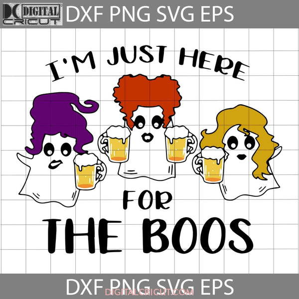 Im Just Here For The Boos Svg Halloween Svg Cricut File Clipart Png Eps Dxf