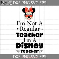 Im Not A Regular Teacher Svg Minnie Back To School Cricut File Clipart Png Eps Dxf