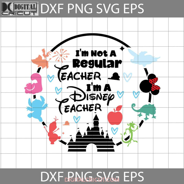 Im Not A Regular Teacher Svg Minnie Dumbo Stitch Cherish Cat Mushu Olaf Hei Back To School Svg