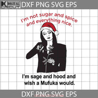 Im Not Sugar And Spice Everything Nice Svg Morticia Addams Family Svg Movie Christmas Gift Cricut