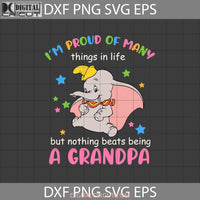 Im Proud Of Many Things In Life But Nothing Beats Being A Grandpa Svg Dumbo Dad Fathers Day Cricut