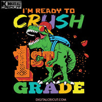 I'm Ready To Crush 1st Grade Svg, T-rex Svg, Dinosaurus Rex Svg, Cricut File, Back To School Svg