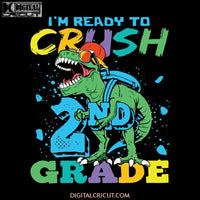 I'm Ready To Crush 2nd Grade Svg, T-rex Svg, Dinosaurus Rex Svg, Cricut File, Back To School Svg