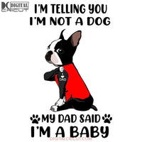 Im Telling You Im Not A Pitbull My Dad Said Baby Funny Dog Svg Dxf Eps Png Instant Download