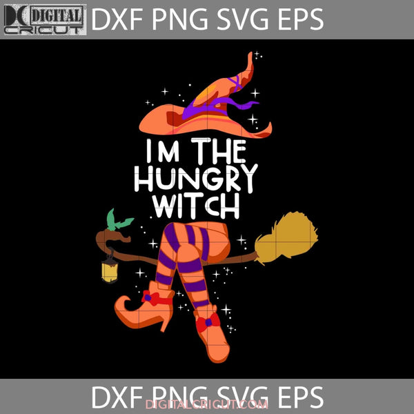 Im The Hungry Witch Halloween Svg Halloween Cricut File Clipart Png Eps Dxf