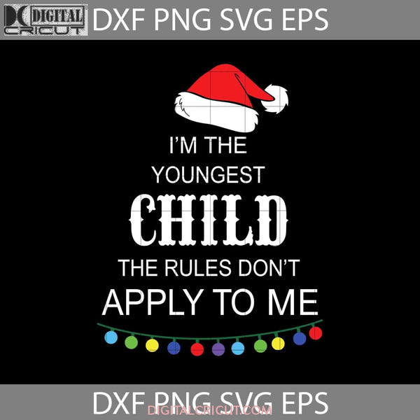 Im Youngest Child Rules Xmas Svg Quotes Christmas Gift Svg Cricut File Clipart Png Eps Dxf