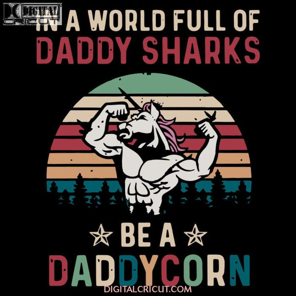 In A World Full Of Daddy Sharks Be Daddycorn Vintage Svg Files For Silhouette Cricut Dxf Eps Png