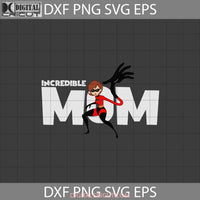 Incredible Mom Svg The Mothers Day Svg Cricut File Clipart Png Eps Dxf