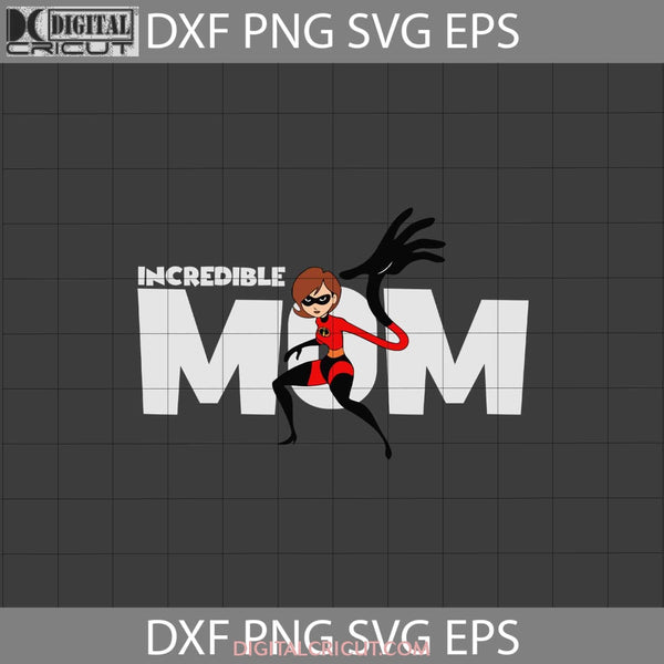 Incredible Mom Svg The Mothers Day Svg Cricut File Clipart Png Eps Dxf
