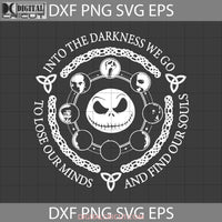 Into The Darkness We Go To Lose Our Minds And Find Souls Svg Halloween Cricut File Clipart Svg Png